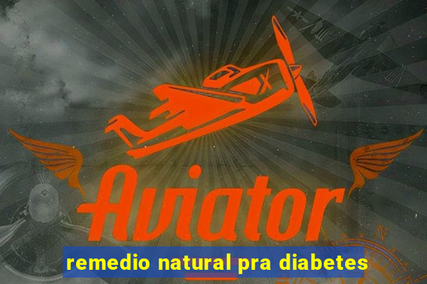 remedio natural pra diabetes